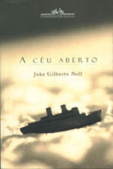 A Céu Aberto - João Gilberto Noll