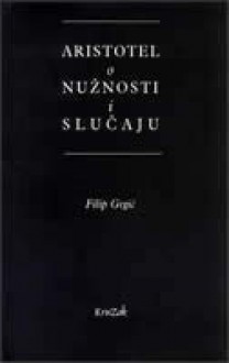 Aristotel: o nužnosti i slučaju - Filip Grgić