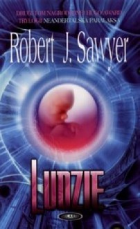 Neanderthal Parralax tom 2. LUDZIE - Robert J. Sawyer