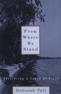 From Where We Stand: Recovering a Sense of Place - Deborah Tall