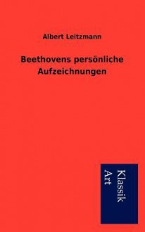 Beethovens Pers Nliche Aufzeichnungen - Albert Leitzmann