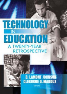 Technology in Education: A Twenty-Year Retrospective - Cleborne D Maddux, D. Lamont Johnson