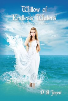 Willow of Endless Waters: The Journey Begins - DB Jones