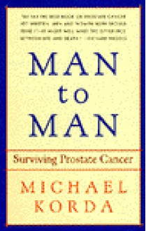 Man to Man: Surviving Prostate Cancer - Michael Korda