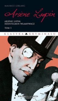 Arsène Lupin. Dżentelmen włamywacz - Maurice Leblanc