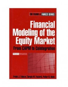 Financial Modeling of the Equity Market: From CAPM to Cointegration (Frank J. Fabozzi Series) - Frank J. Fabozzi Cfa, Sergio M. Focardi, Petter N. Kolm