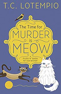 The Time for Murder Is Meow - T. C. LoTempio