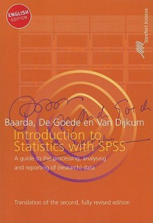 Introduction to Statistics with SPSS: A Guide to the Processing, Analysing and Reporting of (research) Data - D.B. Baarda, M.P.M. De Goede, Cor Van Dijkum