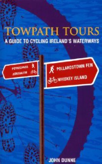 Towpath Tours: A Guide To Cycling Ireland's Waterways - John Dunne