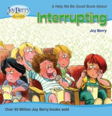 Help Me Be Good About Interrupting - Joy Berry