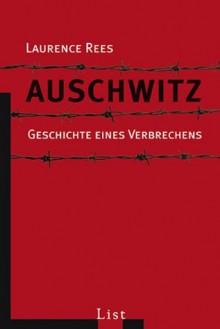 Auschwitz: Geschichte eines Verbrechens (German Edition) - Laurence Rees, Petra Post, Udo Rennert, Ilse Strasman, Andrea von Struve