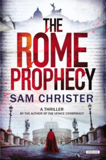 The Rome Prophecy: A Thriller - Sam Christer