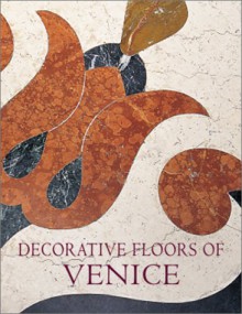 Decorative Floors of Venice - Tudy Sammartini, Gabriele Crozzoli, John Julius Norwich