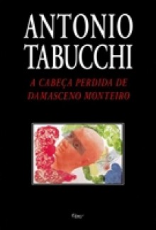 A cabeça perdida de Damasceno Monteiro - Antonio Tabucchi