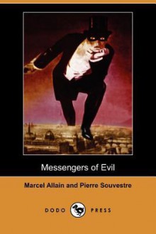 Messengers of Evil (Dodo Press) - Marcel Allain, Pierre Souvestre