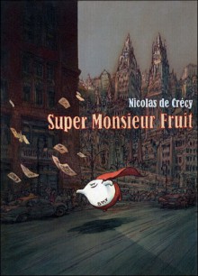 Super Monsieur Fruit - Nicolas de Crécy