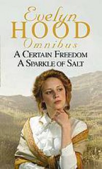 Evelyn Hood omnibus : A Certain Freedom and A Sparkle of Salt - Evelyn Hood