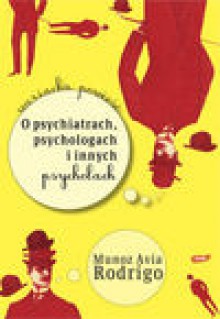 O psychiatrach, psychologach i innych psychozach - Avia Rodrigo Munoz, Chrobak Marzena