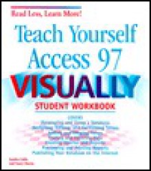 Teach Yourself Access 97 Visually: Student Workbook - Sandra Cable, Nancy Harris