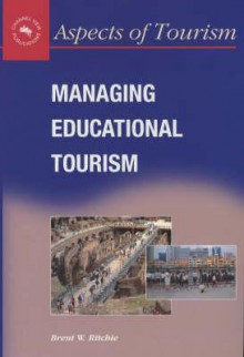 Managing Educational Tourism - Brent W. Ritchie, Christopher P. Cooper