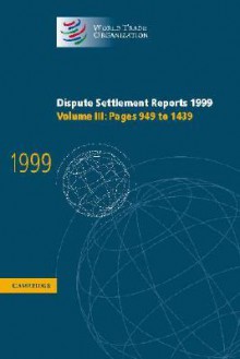 Dispute Settlement Reports 1999: Volume 3, Pages 949-1439 - World Trade Organization, World Trade Organization Staff