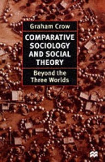 Comparative Sociology And Social Theory: Beyond The Three Worlds - Graham Crow