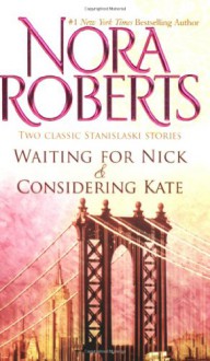 Waiting for Nick / Considering Kate (Stanislaski, Books 5 & 6) (Stanislaski Stories) - Nora Roberts