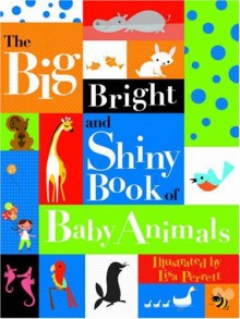 The Big Bright And Shiny Book Of Baby Animals - Lisa Perrett