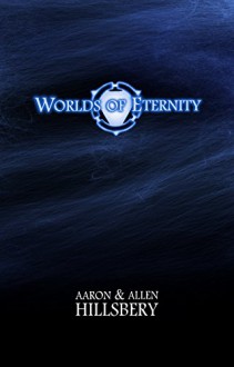 Worlds of Eternity - Aaron Hillsbery, Allen Hillsbery