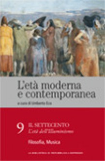 L'età moderna e contemporanea: Il Settecento - L'età dell'Illuminismo: Filosofia, musica - vol. 9 - Umberto Eco