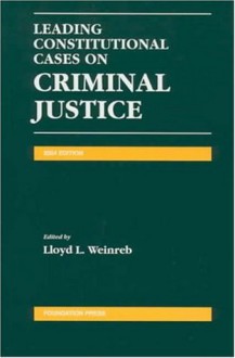 Leading Constitutional Cases on Criminal Justice 2004 - Lloyd L. Weinreb