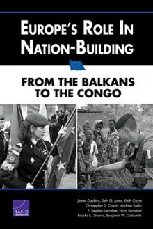 Europe's Role in Nation-Building: From the Balkans to the Congo - James Dobbins, Keith Crane, Seth G. Jones, Christopher S. Chivvis, Andrew Radin