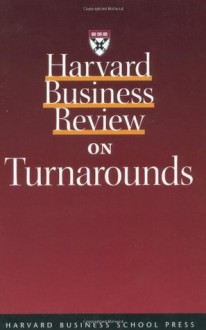 Harvard Business Review on Turnarounds - Harvard Business School Press, Harvard Business School Press