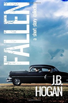 Fallen: A Short Story Collection - J.B. Hogan