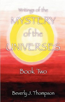 Mystery of the Universes, Book Two - Beverly J. Thompson
