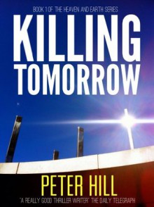 Killing Tomorrow (Heaven and Earth) - Peter Hill