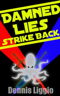 Damned Lies Strike Back - Dennis Liggio