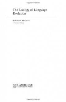 The Ecology of Language Evolution (Cambridge Approaches to Language Contact) - Salikoko S. Mufwene