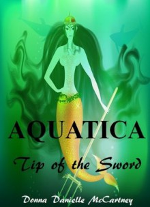 Aquatica, Tip of the Sword - Book 1 - Donna Danielle McCartney