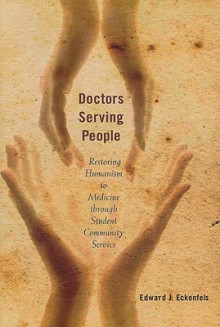 Doctors Serving People: Restoring Humanism to Medicine through Student Community Service - Edward J. Eckenfels, Joseph O'Donnell