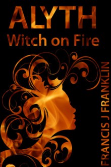 Alyth: Witch on Fire - Francis James Franklin