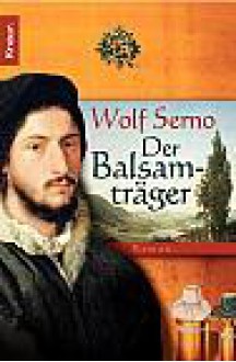 Der Balsamträger - Wolf Serno