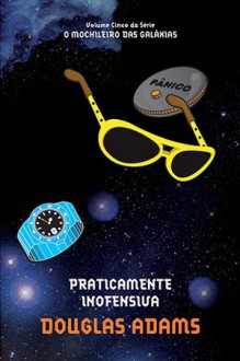 Praticamente Inofensiva (The Hitchhiker's Guide to the Galaxy, #5) - Douglas Adams, Marcia Heloisa Amarante Gonçalves