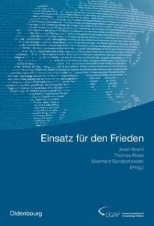 Einsatz Fur Den Frieden: Sicherheit Und Entwicklung in Raumen Begrenzter Staatlichkeit - Josef Braml, Thomas Risse, Eberhard Sandschneider