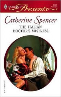 The Italian Doctor's Mistress - Catherine Spencer