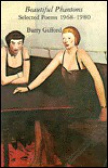 Beautiful Phantoms: Selected Poems, 1968-1980 - Barry Gifford