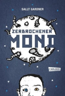 Zerbrochener Mond - Sally Gardner, Ingo Herzke