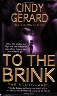 By Cindy Gerard To the Brink (The Bodyguards, Book 3) (First Printing) [Mass Market Paperback] - Cindy Gerard