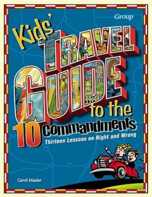 Kids' Travel Guide to the 10 Commandments : Thirteen Lessons on Right and Wrong - Carol Mader