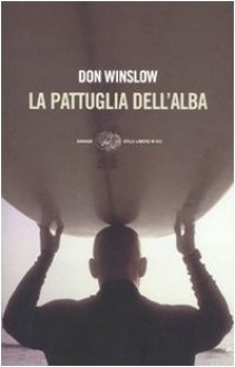 La pattuglia dell'alba - Don Winslow, Luca Conti